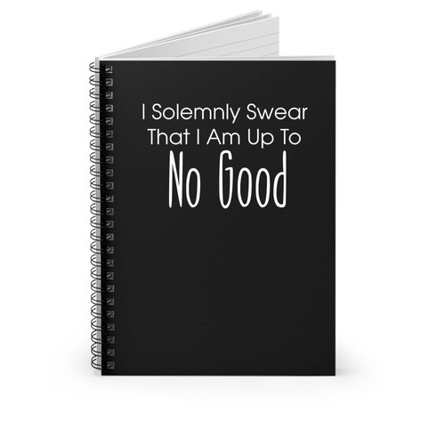I Solemnly Swear That I Am Up To No Good Sayings Quote Slogan Harry Potter Spiral Notebook