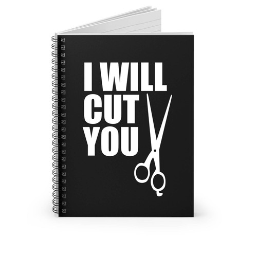 I Will Cut You Spiral Notebook