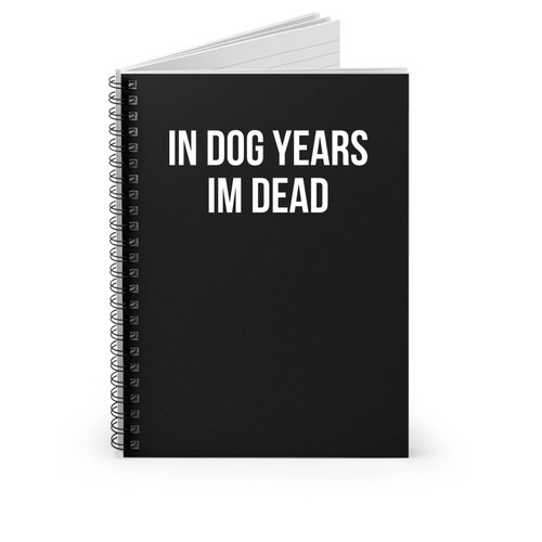 In Dog Years Im Dead Spiral Notebook