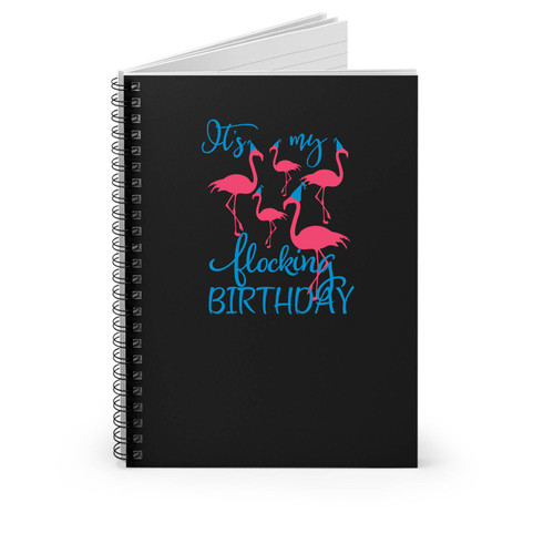 It's My Flocking Birthday With A Group Of Flamingos Flamingo Birthday Spiral Notebook