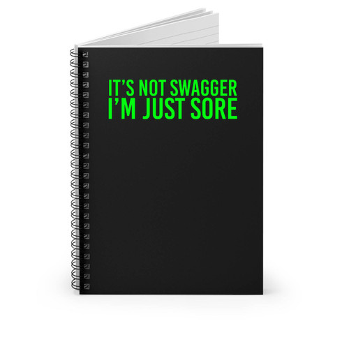 It's Not Swagger I'm Just Sore Spiral Notebook
