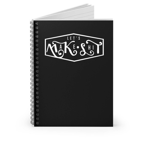 Let's Make Shit Spiral Notebook
