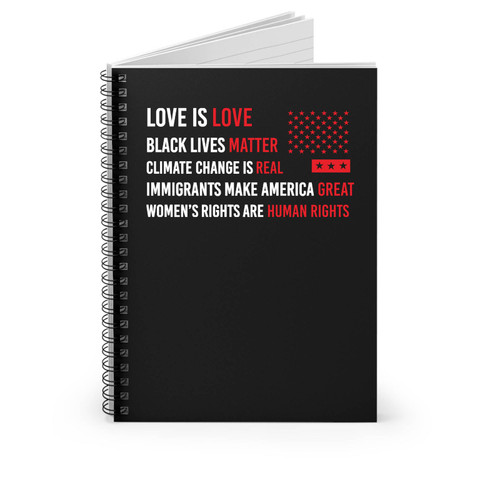 Love Is Love Black Lives Matter Climate Change Is Real Immigrants Make America Great Women's Right Are Human Rights Spiral Notebook