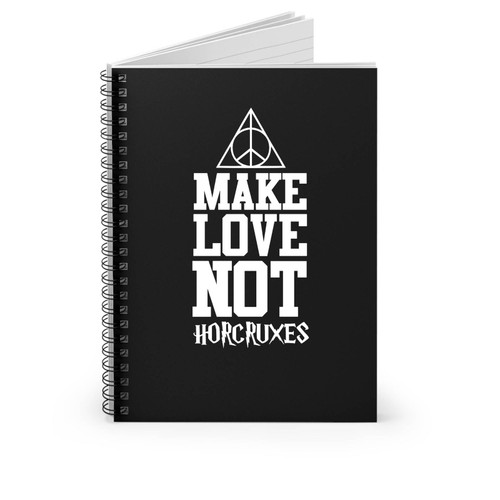 Make Love Not Horcruxes Harry Potter Hogwarts Alumni Deathly Hallows Harry Potter Quote Spiral Notebook