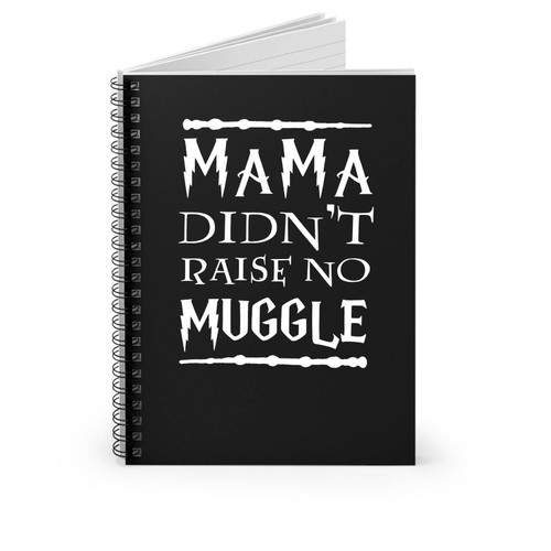 Mama Didnt Raise No Muggle Harry Potter Fans Geek Nerd Spiral Notebook