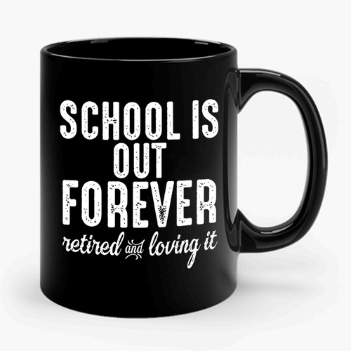 Teacher Retirement School Is Out Ceramic Mug