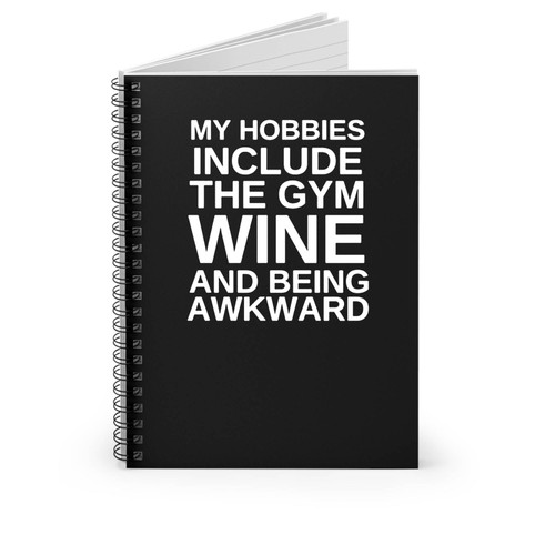 My Hobbies Include The Gym Wine And Being Awkward Funny Gym Spiral Notebook