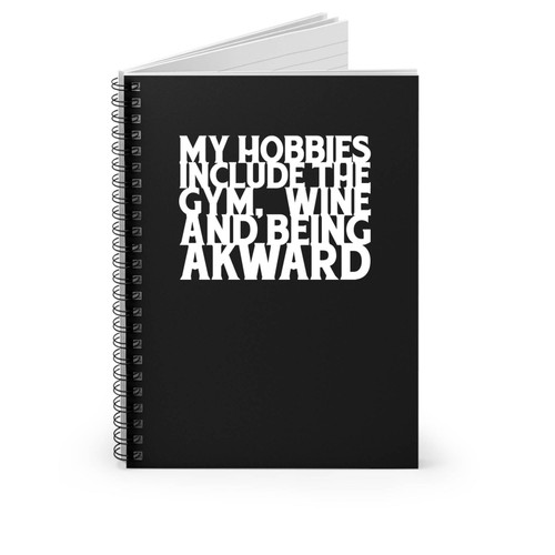 My Hobbies Include The Gym Wine And Being Awkward Saying Funny Spiral Notebook