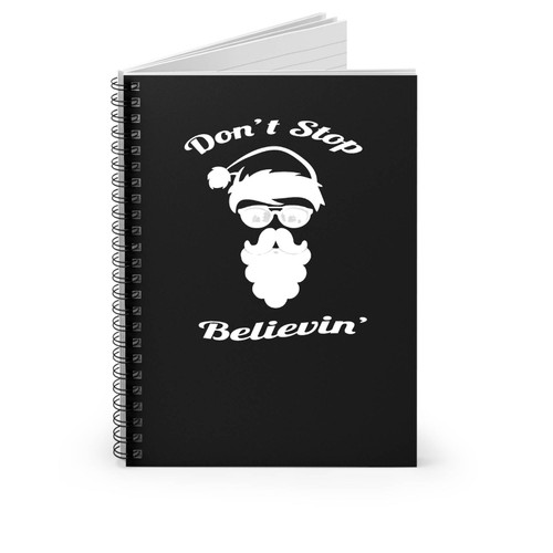 Santa Claus Don't Stop Believing Funny Christmas Gift Idea Holiday Spiral Notebook