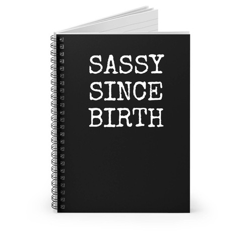 Sassy Since Birth Funny Spiral Notebook