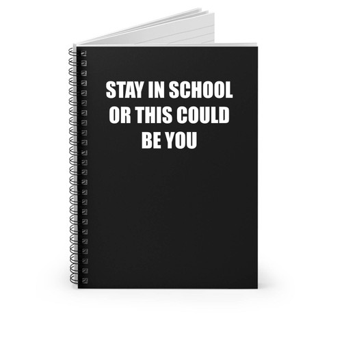 Stay In School Or This Could Be You Spiral Notebook