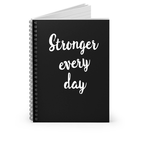 Stronger Every Day Inspirational Motivational Quote Spiral Notebook