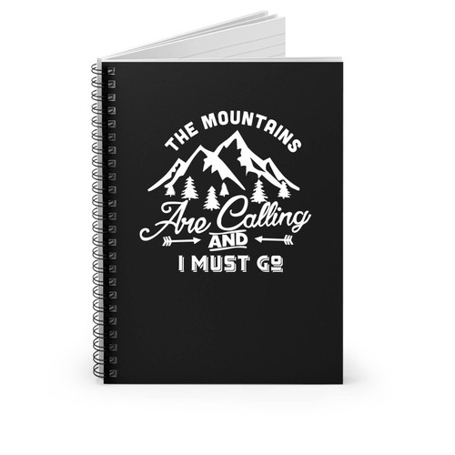 The Mountains Are Calling And I Must Go Hike Adventure Traveler Spiral Notebook