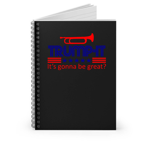 Trump- It It's Gonna Be Great Anti Donald Trump Fuck Donald Trump Spiral Notebook