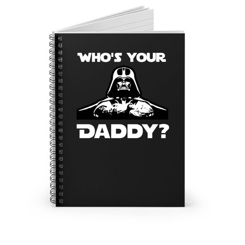 Who's Your Daddy Darth Vader Whos Your Daddy Funny Star Wars Nerd Geek Darth Vader Spiral Notebook