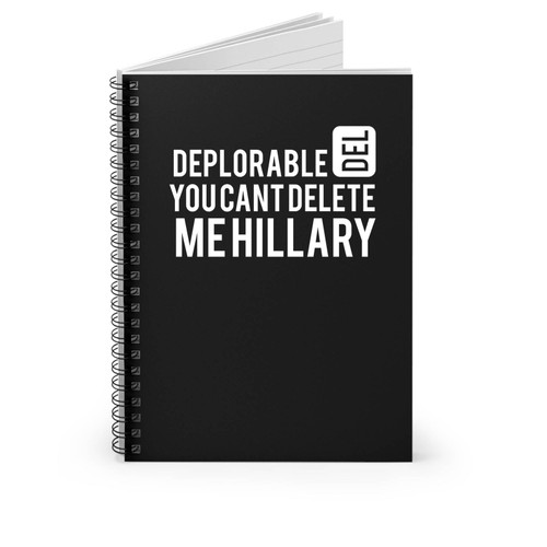 You Can't Delete Me Hillary Basket Of Deplorables Trump 2016 Spiral Notebook