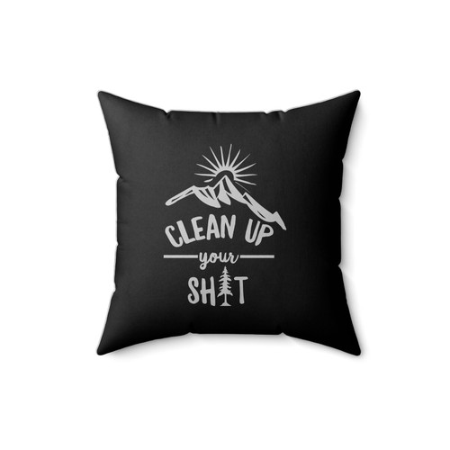 Clean Up Your Shit Square Pillow Cover
