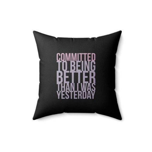 Committed To Being Better Than I Was Yesterday Square Pillow Cover Committed To Being Better Than I Was Yesterday Square Pillow Cover