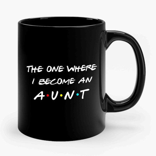 The One Where I Become An Aunt Ceramic Mug