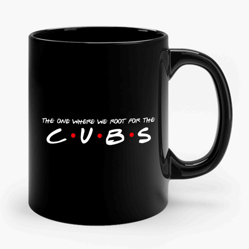 The One Where We Root For The Cubs Ceramic Mug