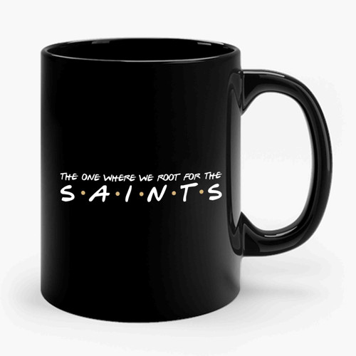 The One Where We Root For The Saints Ceramic Mug