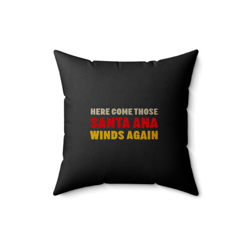 Here Come Those Santa Ana Winds Again Square Pillow Cover