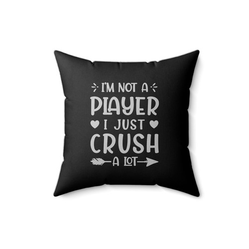 I'm Not A Player I Just Crush A Lot Square Pillow Cover