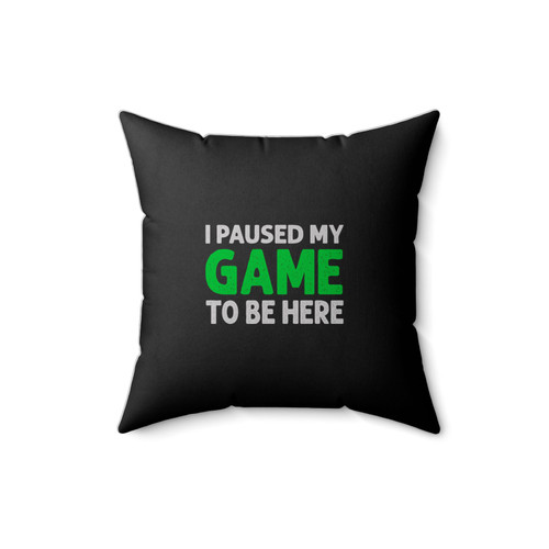 I Paused My Game To Be Here Funny Gaming Square Pillow Cover
