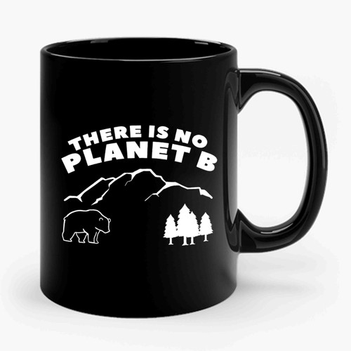 There Is No Planet B Ceramic Mug