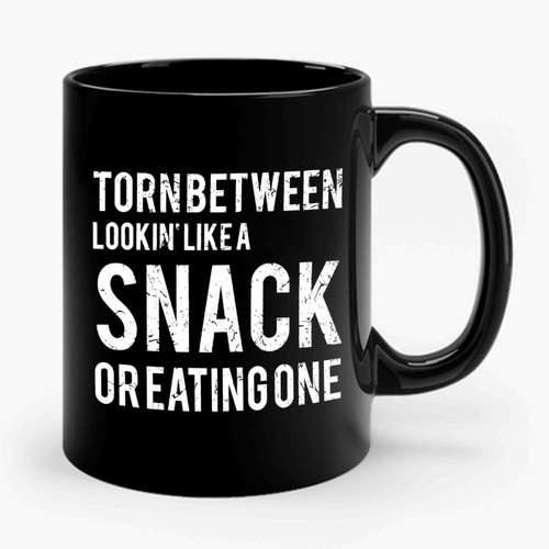 Torn Between Lookin' Like A Snack Or Eating One Ceramic Mug