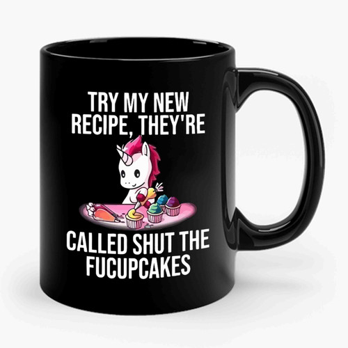 Try My New Recipe They're Called Shut Fucupcakes Ceramic Mug