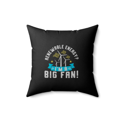 Renewable Energy I'm A Big Fan Square Pillow Cover