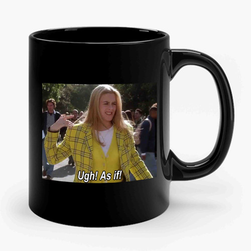 Ugh, As If Clueless Ceramic Mug