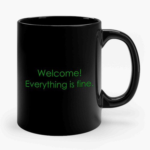 Welcome Everything Is Fine Ceramic Mug