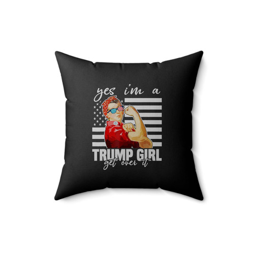 Yes I'm A Trump Girl Get Over It Square Pillow Cover