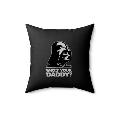 Dearth Vader Who Is Your Daddy Square Pillow Cover