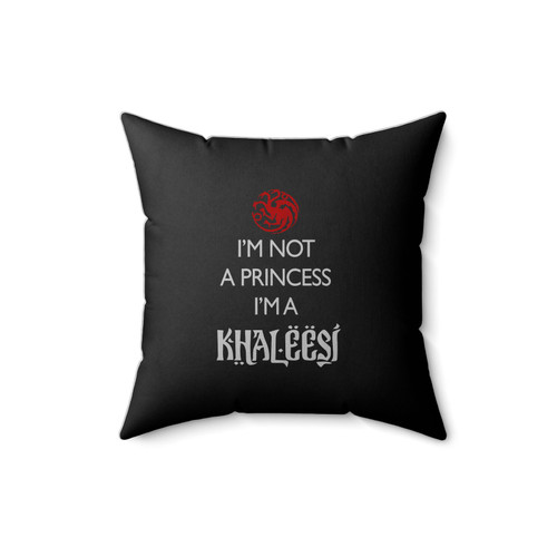 Games Of Throne Im Not A Princess Im A Khaleesi Square Pillow Cover