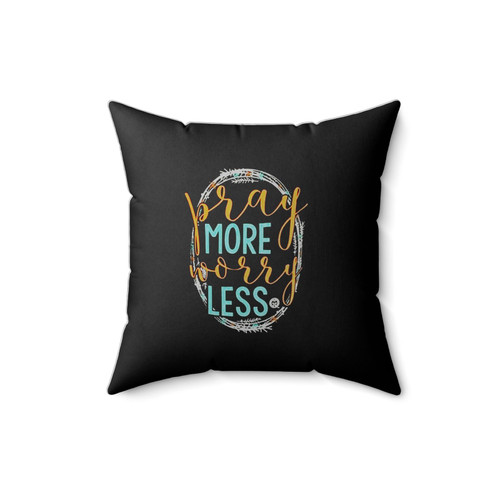 Pray More Worry Less Square Pillow Cover
