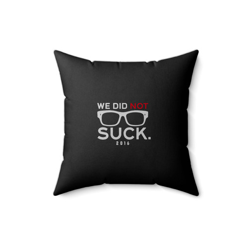We Did Not Suck 2016 Square Pillow Cover