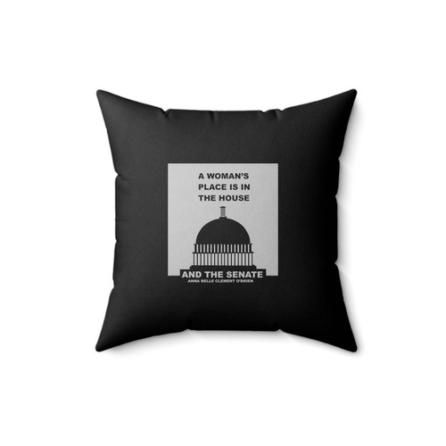 A Woman's Place Is In The House And The Senate Quote By Anna Belle Clement O'Brien Capitol Building Square Pillow Cover