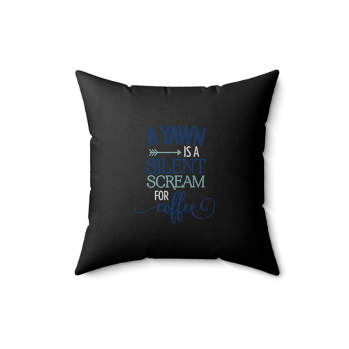 A Yawn Is A Silent Scream For Coffee Square Pillow Cover