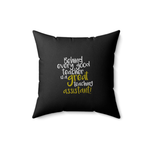 Behind Every Good Teacher Is A Great Teaching Assistant Square Pillow Cover
