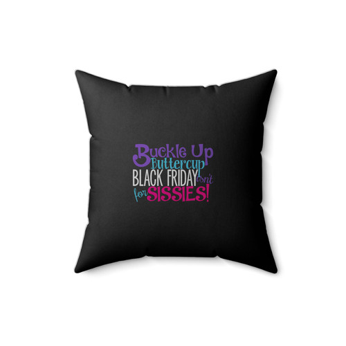Buckle Up Buttercup Black Friday Isn't For Sissies Black Friday Shopping Black Friday Shopping Black Friday Buckle Up Square Pillow Cover