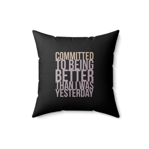 Committed To Being Better Than I Was Yesterday Workout 1 Square Pillow Cover