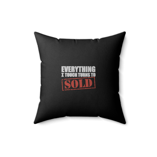 Everything I Touch Turns To Sold Funny Square Pillow Cover