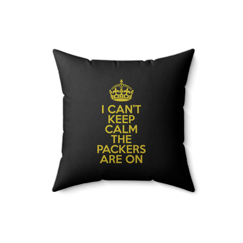 Funny I Can't Keep Calm The Packers Are On Great Packers For Any Fan Square Pillow Cover