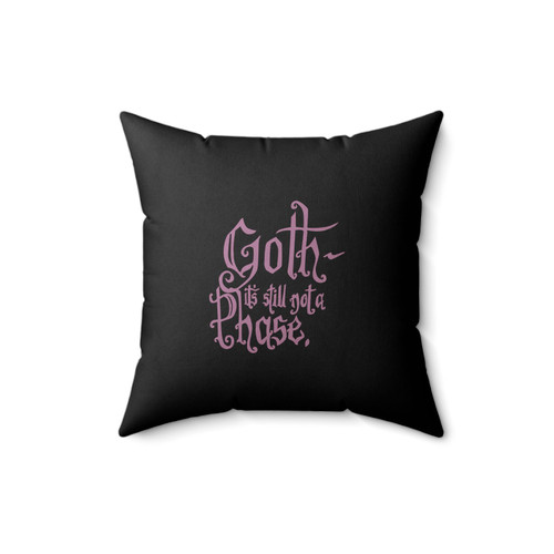 Goth It's Still Not A Phase Goth Phase Gothic Gothy Eccentric Square Pillow Cover