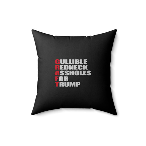Graft Gullible Redneck Assholes For Trump Anti Donald Trump Fuck Donald Trump Square Pillow Cover