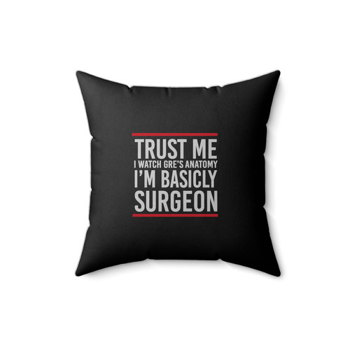 Grey's Anatomy Trust Me I Watch Greys Anatomy I'm Basicly Surgeon Grey's Anatomy Quote Square Pillow Cover