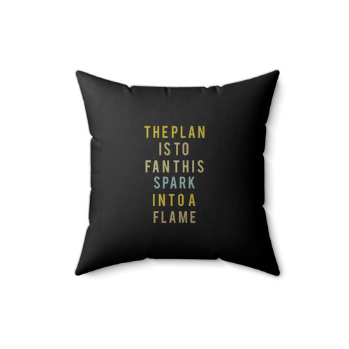 Hamilton Typography The Plan Is To Fan This Spark Into A Flame Square Pillow Cover